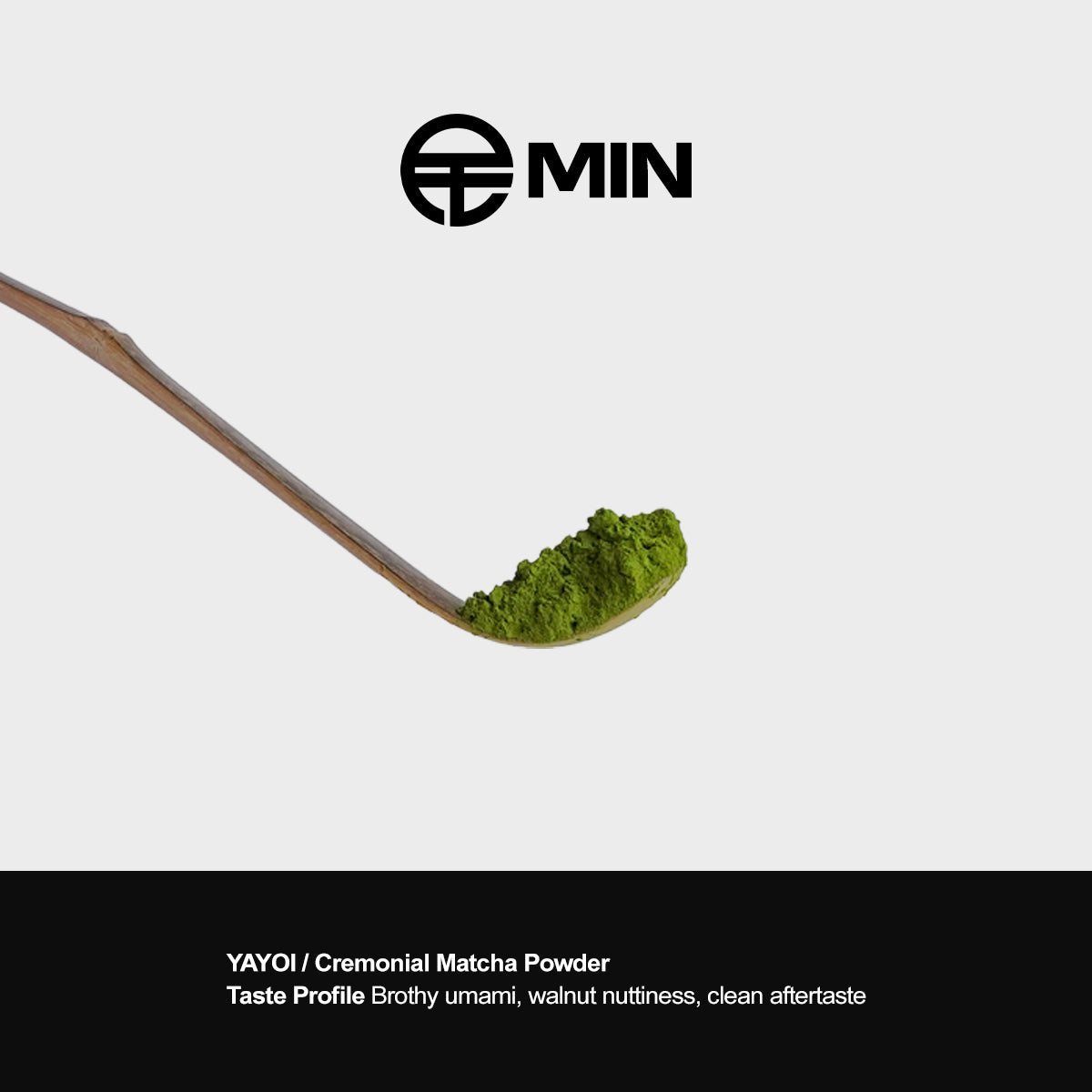MIN MATCHA | YAYOI Ceremonial Matcha Powder
